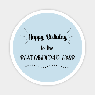 Happy birthday to the best grandad ever Magnet